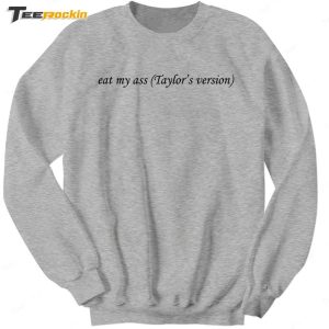 Eat My Ass Taylors Version Shirt 5