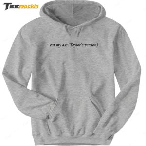 Eat My Ass Taylors Version Shirt 6