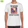Fat Bitches Stay Back Shirt