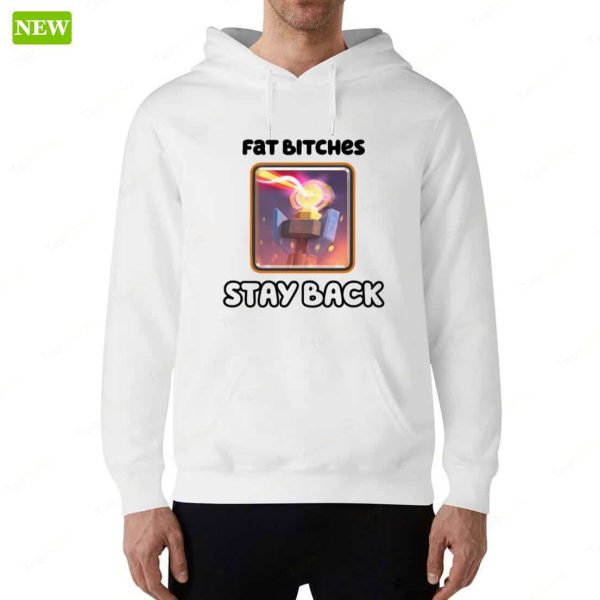 Fat Bitches Stay Back Shirt