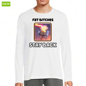 Fat Bitches Stay Back Shirt 3