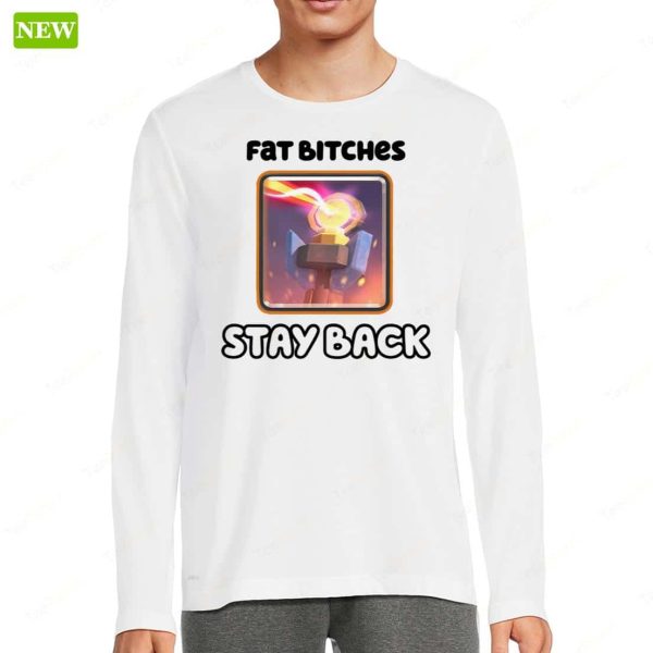 Fat Bitches Stay Back Shirt