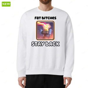 Fat Bitches Stay Back Shirt 4