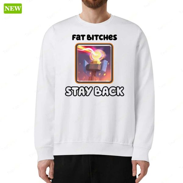 Fat Bitches Stay Back Shirt