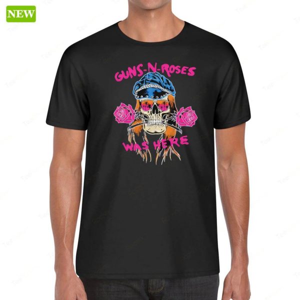 Guns N’ Roses Was Here Shirt