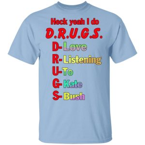Heck Yeah I Do Drugs T Shirts Hoodies Sweatshirt 1