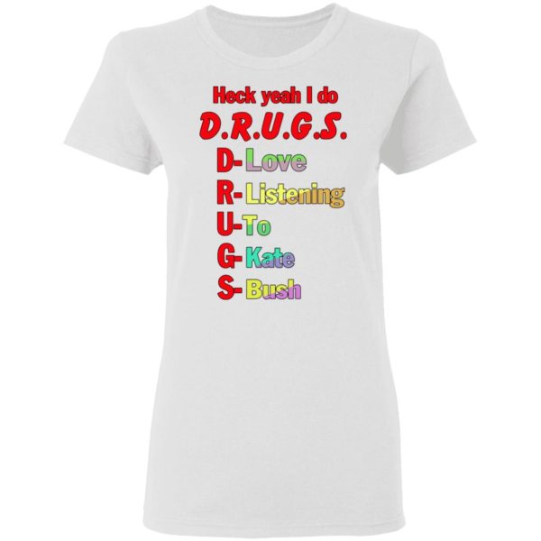 Heck Yeah I Do Drugs T-Shirts, Hoodies, Sweatshirt