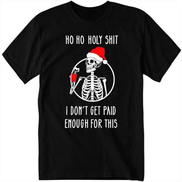 Ho Ho Holy Shit I Dont’t Get Paid Enough For This Christmas Hoodie