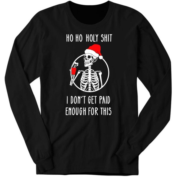 Ho Ho Holy Shit I Dont’t Get Paid Enough For This Christmas Hoodie