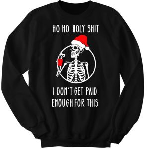 Ho Ho Holy Shit I Dontt Get Paid Enough For This Christmas Hoodie 4