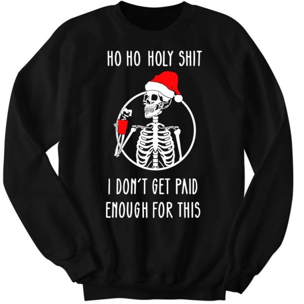 Ho Ho Holy Shit I Dont’t Get Paid Enough For This Christmas Hoodie