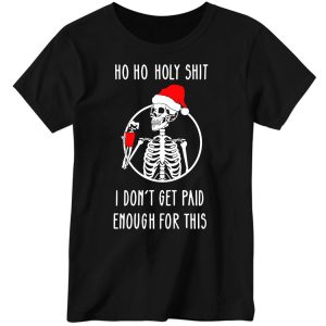 Ho Ho Holy Shit I Dontt Get Paid Enough For This Christmas Hoodie 5