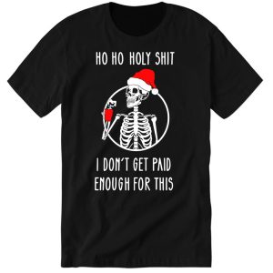 Ho Ho Holy Shit I Dontt Get Paid Enough For This Christmas Hoodie 6