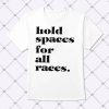 Hold Spaces For All Races Shirt