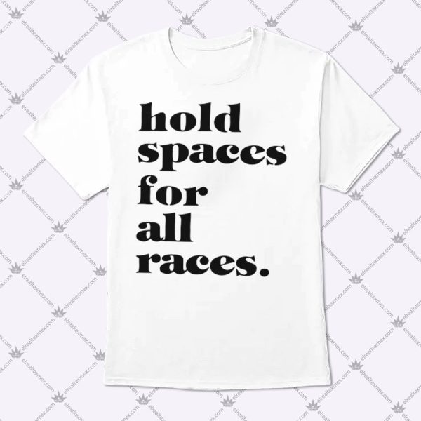 Hold Spaces For All Races Shirt