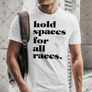 Hold Spaces For All Races Shirt 3
