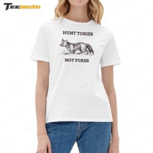 Hunt Tories Not Foxes Shirt 1 Hunt Tories Not Foxes Shirt 2