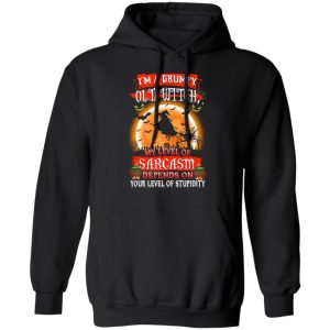 I'm A Grumpy Old Witch My Level Of Sarcasm Depends On Your Level Of Stupidity Halloween T Shirts 4