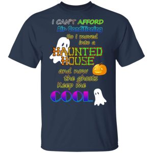 I Cant Afford Air Conditioning So I Moved Into A Haunted House T Shirts 3