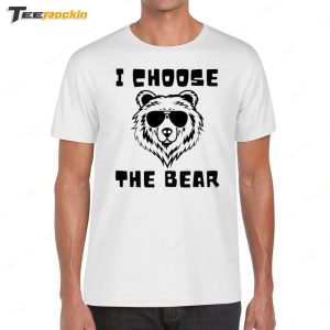 I Choose The Bear Shirt 1