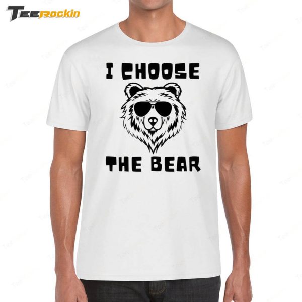 I Choose The Bear Shirt