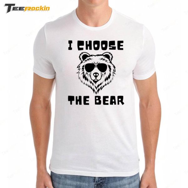 I Choose The Bear Shirt