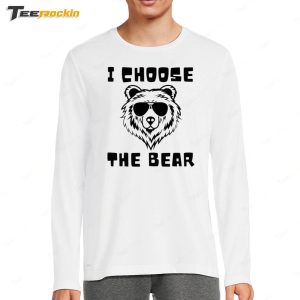 I Choose The Bear Shirt 4