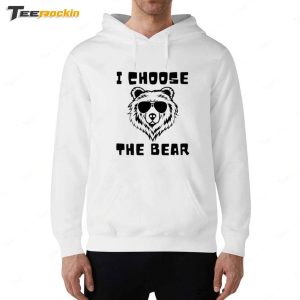 I Choose The Bear Shirt 6