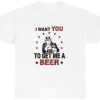 I Want You To Get Me A Beer Tee