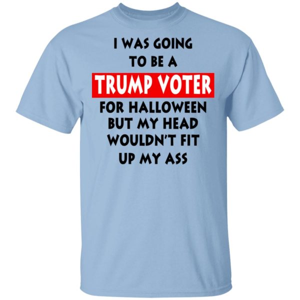 I Was Going To Be A Trump Voter For Halloween T-Shirts