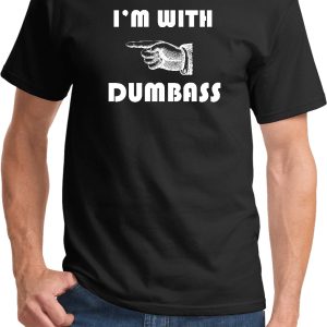 I’m with Dumbass Shirt