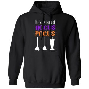 It's Just A Bunch Of Hocus Pocus T-Shirts, Hoodies, Sweater 3 Its Just A Bunch Of Hocus Pocus T Shirts Hoodies Sweater 4