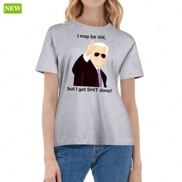 Joe Biden I May Be Old But I Get Shit Done Premium SS Shirt