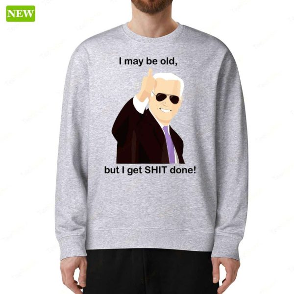 Joe Biden I May Be Old But I Get Shit Done Premium SS Shirt