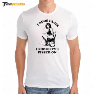 Katie Maloney I Rode Faces I Should've Pissed On Shirt 2 Katie Maloney I Rode Faces I Shouldve Pissed On Shirt 3