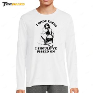 Katie Maloney I Rode Faces I Should've Pissed On Shirt 3 Katie Maloney I Rode Faces I Shouldve Pissed On Shirt 4