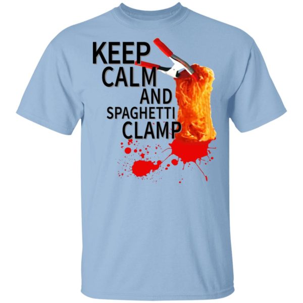 Keep Calm And Spaghetti Clamp T-Shirts