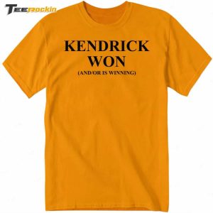 Kendrick Won And Or Is Winning Shirt 1