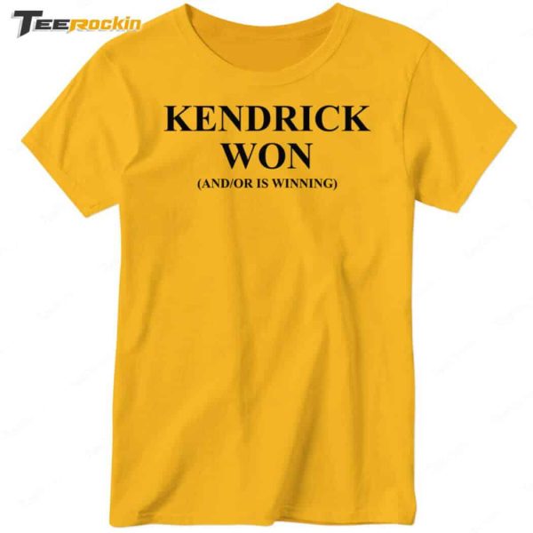 Kendrick Won And Or Is Winning Shirt