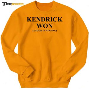 Kendrick Won And Or Is Winning Shirt 3