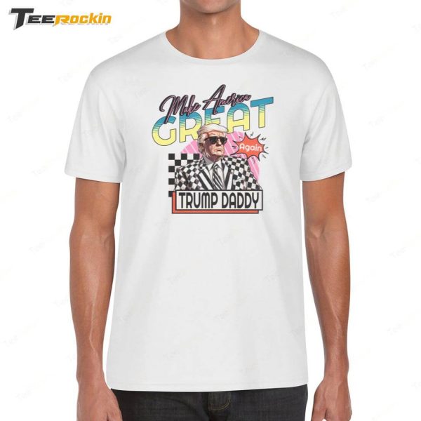 Make America Great Trump Daddy Shirt