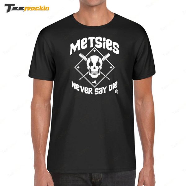 Metsies Never Say Die Shirt