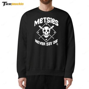 Metsies Never Say Die Shirt 5