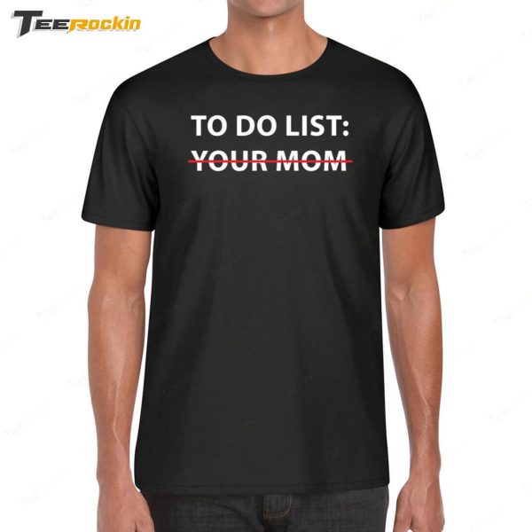 Mike O’Hearn To Do List Your Mom Shirt