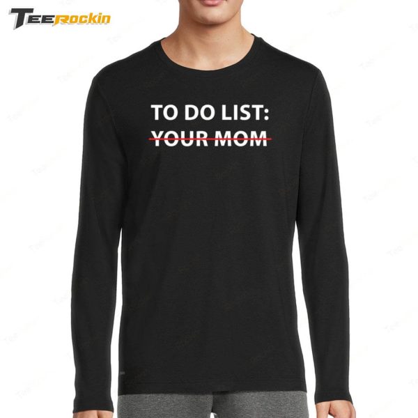 Mike O’Hearn To Do List Your Mom Shirt