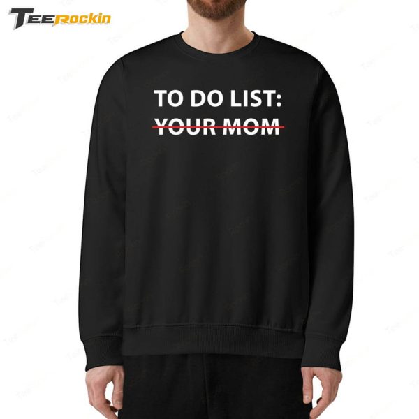 Mike O’Hearn To Do List Your Mom Shirt