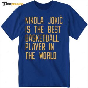 Nikola Jokic Is The Best Basketball Player In The World Shirt 1