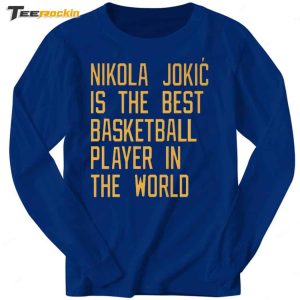 Nikola Jokic Is The Best Basketball Player In The World Shirt 2