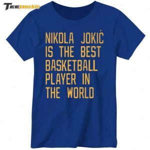 Nikola Jokic Is The Best Basketball Player In The World Shirt 4