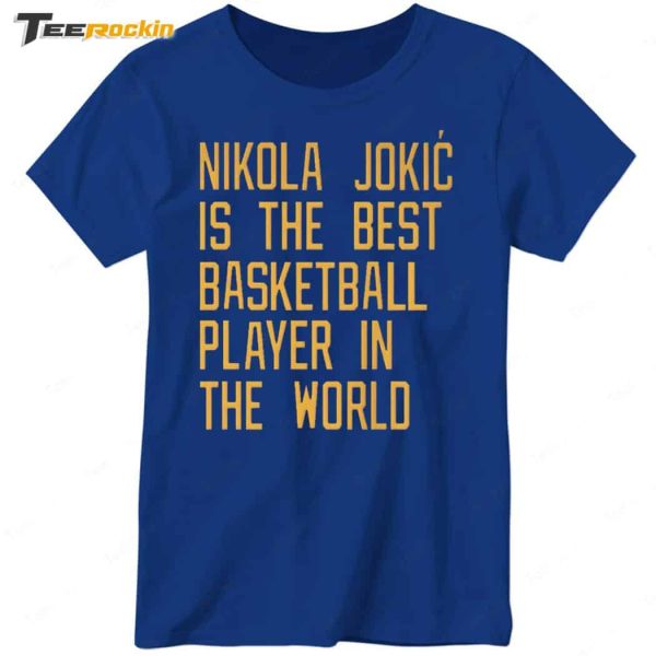 Nikola Jokic Is The Best Basketball Player In The World Shirt